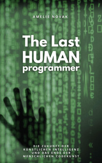 The Last Human Programmer - Amelie Novak - E-Book