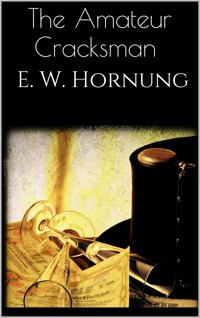 The Amateur Cracksman - E. W. Hornung - E-Book