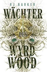 Wächter des Wyrdwood - RJ Barker - E-Book