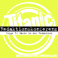 TITANIC - Das endgültige Hörmagazin, Staffel 2, Folge 5: Gäste in der Redaktion - Moritz Hürtgen - Hörbuch
