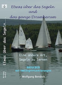 Etwas über das Segeln und das ganze Drumherum - Wolfgang Bendick - E-Book