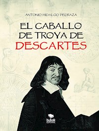 El caballo de Troya de Descartes - Antonio Hidalgo - E-Book