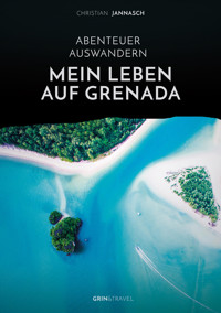 Abenteuer Auswandern. Mein Leben auf Grenada - Christian Jannasch - E-Book