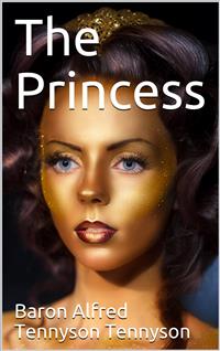 The Princess - Baron Alfred Tennyson Tennyson - E-Book