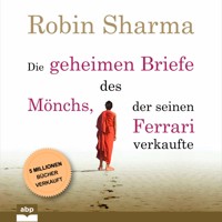 Die geheimen Briefe des Mönchs, der seinen Ferrari verkaufte - Eine Parabel vom Suchen und Finden (Ungekürzt) - Robin Sharma - Hörbuch