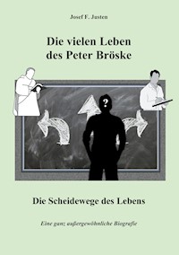 Die vielen Leben des Peter Bröske - Die Scheidewege des Lebens - Josef F. Justen - E-Book