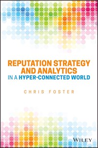 Reputation Strategy and Analytics in a Hyper-Connected World - Chris Foster - E-Book