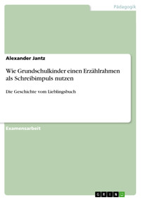 Wie Grundschulkinder einen Erzählrahmen als Schreibimpuls nutzen - Alexander Jantz - E-Book