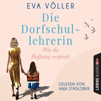 Was die Hoffnung verspricht - Die Dorfschullehrerin, Teil 1 (Gekürzt) - Eva Völler - Hörbuch