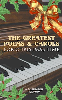 The Greatest Poems & Carols for Christmas Time (Illustrated Edition) - Henry Wadsworth Longfellow - E-Book