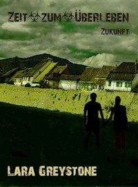 Zeit zum Überleben - Zukunft - Lara Greystone - E-Book
