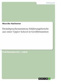 Fremdsprachenassistenz: Erfahrungsbericht aus einer Upper School in Großbritannien - Mareike Hachemer - E-Book