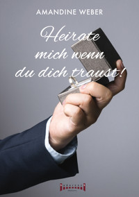 Heirate mich – wenn du dich traust ! - Weber Amandine - E-Book