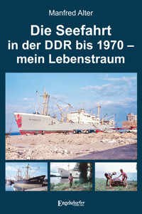 Die Seefahrt in der DDR bis 1970 – mein Lebenstraum - Manfred Alter - E-Book