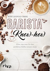 Barista-Know-how - Kurt Leopold Traxl - E-Book