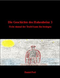 Die Geschichte des Hakenheinz 3 - Nicht einmal der Teufel kann ihn besiegen - Daniel Perl - E-Book