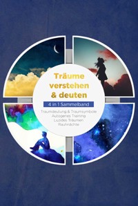 Träume verstehen & deuten - 4 in 1 Sammelband: Traumdeutung & Traumsymbole | Autogenes Training | Luzides Träumen | Rauhnächte - Annika Lameyer - E-Book