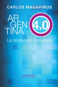 Argentina 4.0 el ciudadano al poder - Carlos Magariños - E-Book