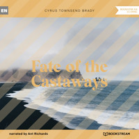 Fate of the Castaways (Unabridged) - Cyrus Townsend Brady - Hörbuch