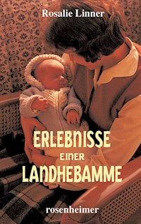 Erlebnisse einer Landhebamme - Rosalie Linner - E-Book