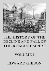 The History of the Decline and Fall of the Roman Empire - Edward Gibbon - E-Book
