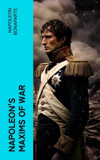 Napoleon's Maxims of War - Napoléon Bonaparte - E-Book
