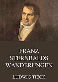 Franz Sternbalds Wanderungen - Ludwig Tieck - E-Book