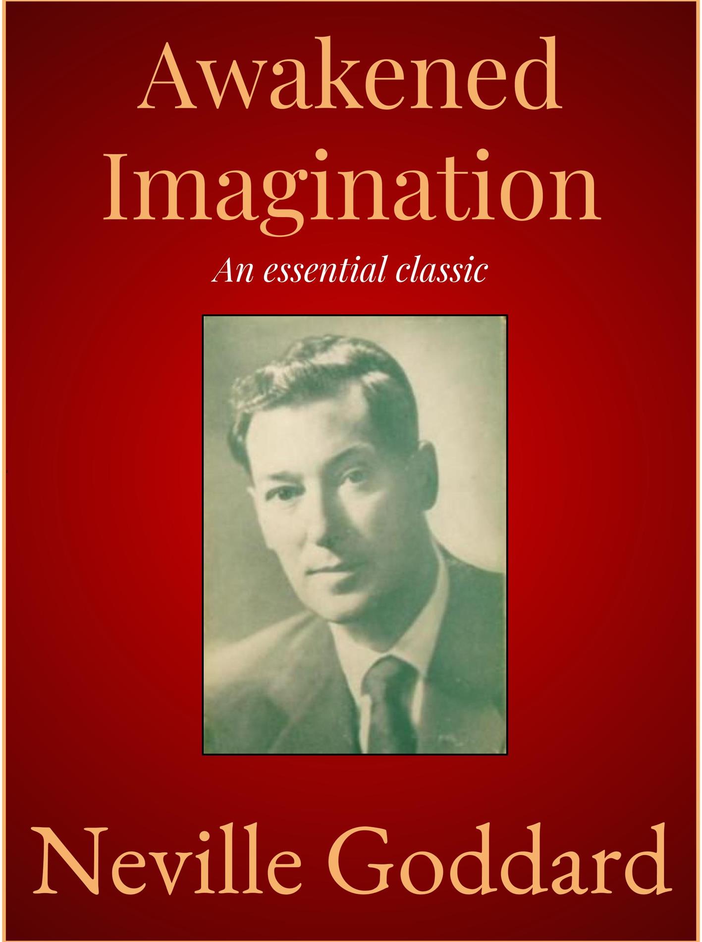 Awakened Imagination - Neville Goddard - E-Book