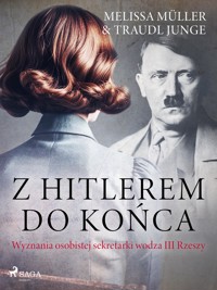 Z Hitlerem do końca. Wyznania osobistej sekretarki wodza III Rzeszy - Traudl Junge - E-Book