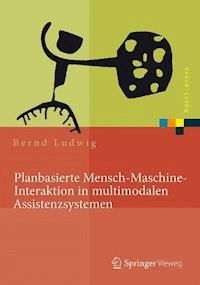 Planbasierte Mensch-Maschine-Interaktion in multimodalen Assistenzsystemen - Bernd Ludwig - E-Book