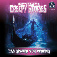 Ghostly Tales & Creepy Stories, Folge 10: Das Grauen von Venedig - P.J. Myers - Hörbuch