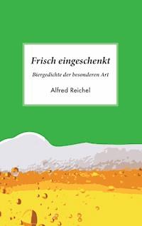 Frisch eingeschenkt - Alfred Reichel - E-Book