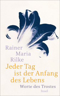 Jeder Tag ist der Anfang des Lebens - Rainer Maria Rilke - E-Book