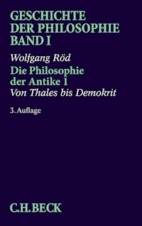 Geschichte der Philosophie Bd. 1: Die Philosophie der Antike 1: Von Thales bis Demokrit - Wolfgang Röd - E-Book