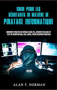 Guide Pour Les Débutants En Matière De Piratage Informatique - Alan T. Norman - E-Book
