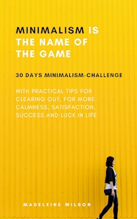 Minimalism Is The Name Of The Game - Madeleine Wilson - E-Book