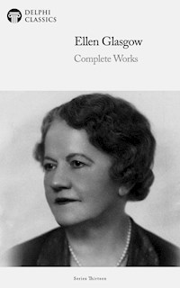 Delphi Complete Works of Ellen Glasgow (Illustrated) - Ellen Glasgow - E-Book