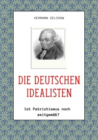 Die deutschen Idealisten - Hermann Selchow - E-Book