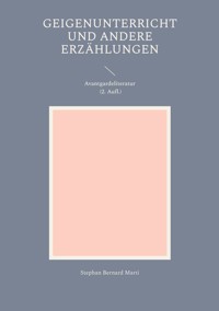 Geigenunterricht und andere Erzählungen - Stephan Bernard Marti - E-Book