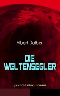 Die Weltensegler (Science-Fiction-Roman) - Albert Daiber - E-Book