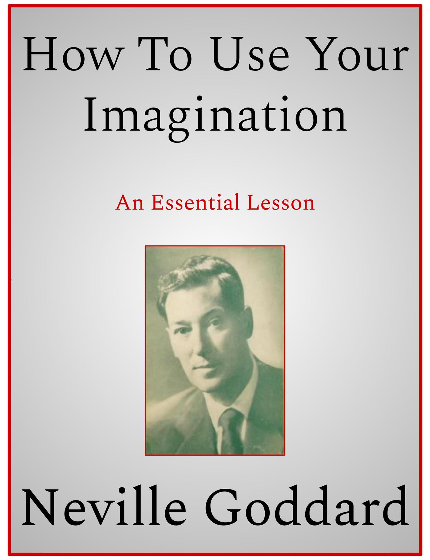How To Use Your Imagination - Neville Goddard - E-Book