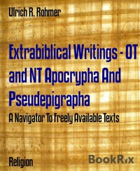 Extrabiblical Writings - OT and NT Apocrypha And Pseudepigrapha - Ulrich R. Rohmer - E-Book
