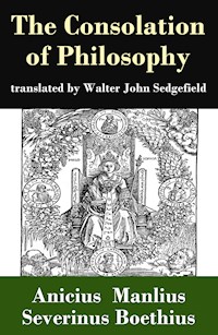 The Consolation of Philosophy (translated by Walter John Sedgefield) - Anicius Manlius Severinus Boethius - E-Book