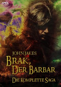 BRAK, DER BARBAR - DIE KOMPLETTE SAGA - John Jakes - E-Book