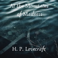 At the Mountains of Madness - H. P. Lovecraft - Hörbuch