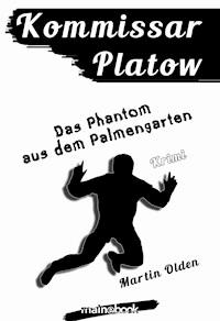 Kommissar Platow, Band 12: Das Phantom aus dem Palmengarten - Martin Olden - E-Book