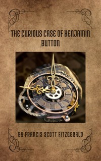 The Curious Case of Benjamin Button - F.Scott Fitzgerald - E-Book
