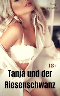 Tanja und der Riesenschwanz - Lissy Feucht - E-Book