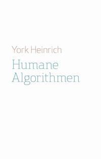 Humane Algorithmen - York Heinrich - E-Book