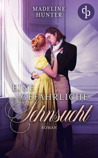 Eine gefährliche Sehnsucht - Madeline Hunter - E-Book
